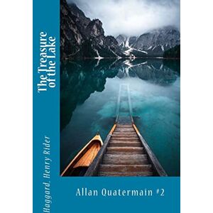 Henry Rider, Haggard, The Treasure of the Lake: Allan Quatermain #2 Henry Rider, Haggard, The Treasure of the Lake: Allan Quatermain #2