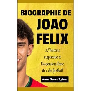 Ryhne, Anna Swan Biographie de João Félix pour les enfants: L'histoire inspirante et l'ascension d'une star du football Ryhne, Anna Swan Biographie de João Félix pour les enfants: L'histoire inspirante et l'ascension d'une star du football