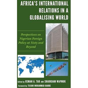 Lexington Books Africa's International Relations in a Globalising World: Perspectives on Nigerian Foreign Policy at Sixty and Beyond Lexington Books Africa's International Relations in a Globalising World: Perspectives on Nigerian Foreign Policy at Sixty and Beyond
