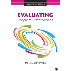 Braverman, Marc T. Evaluating Program Effectiveness: Validity and Decision-Making in Outcome Evaluation (Evaluation in Practice Series) Braverman, Marc T. Evaluating Program Effectiveness: Validity and Decision-Making in Outcome Evaluation (Evaluation in Practice Series)