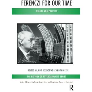 Keve, Tom Ferenczi for Our Time: Theory and Practice (The History of Psychoanalysis Series) Keve, Tom Ferenczi for Our Time: Theory and Practice (The History of Psychoanalysis Series)