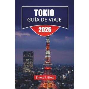 Ellett, Ernest S. TOKIO GUÍA DE VIAJE 2025-2026: Descubre las principales atracciones de Japón, gemas ocultas, distritos comerciales, lugares de comida y consejos prácticos para los visitantes Ellett, Ernest S. TOKIO GUÍA DE VIAJE 2025-2026: Descubre las principales atracciones de Japón, gemas ocultas, distritos comerciales, lugares de comida y consejos prácticos para los visitantes