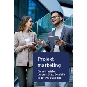Weber Projektmarketing: Die am meisten unterschätzte Disziplin in der Projektarbeit (Wandel wirksam gestalten – Impulse aus Praxis & Strategie) Weber Projektmarketing: Die am meisten unterschätzte Disziplin in der Projektarbeit (Wandel wirksam gestalten – Impulse aus Praxis & Strategie)