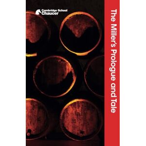 Chaucer, Geoffrey The Miller's Prologue and Tale (Cambridge School Chaucer) Chaucer, Geoffrey The Miller's Prologue and Tale (Cambridge School Chaucer)