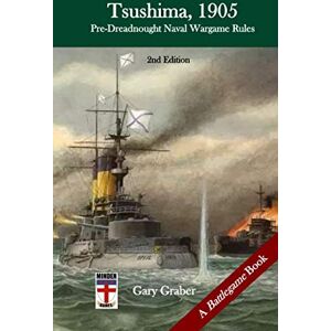 Graber, Gary Tsushima, 1905: Pre-Dreadnought Naval Battle Miniatures Rules (Battlegame Book) Graber, Gary Tsushima, 1905: Pre-Dreadnought Naval Battle Miniatures Rules (Battlegame Book)