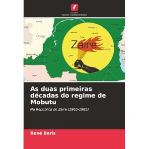 Baris, René As duas primeiras décadas do regime de Mobutu: Na República do Zaire (1965-1985) Baris, René As duas primeiras décadas do regime de Mobutu: Na República do Zaire (1965-1985)