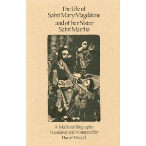 The Life of Saint Mary Magdalene and of Her Sister Saint Martha: A Medieval Biography: 108 (Cistercian Studies Series, 108) The Life of Saint Mary Magdalene and of Her Sister Saint Martha: A Medieval Biography: 108 (Cistercian Studies Series, 108)