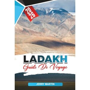 Martin, Jerry LADAKH GUIDE DE VOYAGE 2026: Découvrez des joyaux cachés, des monuments historiques, des conseils de voyage et des expériences de vacances inoubliables Martin, Jerry LADAKH GUIDE DE VOYAGE 2026: Découvrez des joyaux cachés, des monuments historiques, des conseils de voyage et des expériences de vacances inoubliables