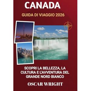 WRIGHT, OSCAR CANADA GUIDA DI VIAGGIO 2026: Scopri la bellezza, la cultura e l'avventura del Grande Nord Bianco WRIGHT, OSCAR CANADA GUIDA DI VIAGGIO 2026: Scopri la bellezza, la cultura e l'avventura del Grande Nord Bianco
