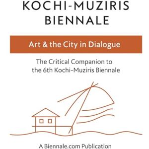 Daniels, Desmond Kochi-Muziris Biennale: Art & the City in Dialogue: The Critical Companion to the 6th Kochi-Muziris Biennale (The Critical Companion Series: Art and ... Biennales Biennale.com Publications) Daniels, Desmond Kochi-Muziris Biennale: Art & the City in Dialogue: The Critical Companion to the 6th Kochi-Muziris Biennale (The Critical Companion Series: Art and ... Biennales Biennale.com Publications)