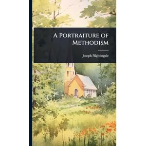 Nightingale, Joseph A Portraiture of Methodism Nightingale, Joseph A Portraiture of Methodism