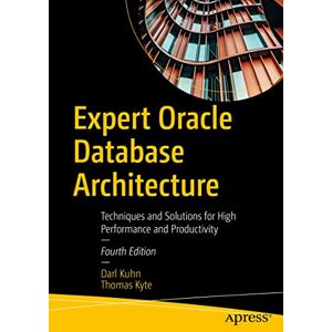 Kuhn, Darl Expert Oracle Database Architecture: Techniques and Solutions for High Performance and Productivity Kuhn, Darl Expert Oracle Database Architecture: Techniques and Solutions for High Performance and Productivity