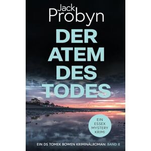 Probyn, Jack Der Atem des Todes: Ein fesselnder Kriminalroman: 8 (DS Tomek Bowen Krimi-Thriller-Serie) Probyn, Jack Der Atem des Todes: Ein fesselnder Kriminalroman: 8 (DS Tomek Bowen Krimi-Thriller-Serie)