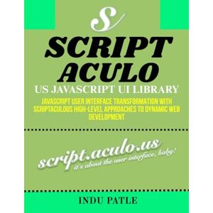 PATLE, INDU Script. Aculo. us Javascript UI Library: JavaScript User Interface Transformation with Scriptaculous High-Level Approaches to Dynamic Web Development PATLE, INDU Script. Aculo. us Javascript UI Library: JavaScript User Interface Transformation with Scriptaculous High-Level Approaches to Dynamic Web Development