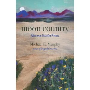 Murphy, Michael E. Moon Country: New and Selected Poems Murphy, Michael E. Moon Country: New and Selected Poems