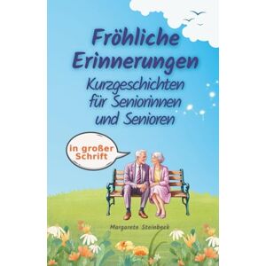 Steinbeck, Margarete Fröhliche Erinnerungen. Kurzgeschichten für Seniorinnen und Senioren in großer Schrift: Humorvolle 10-Minuten-Lektüren für ein aktives Gedächtnis. Perfekt als unterhaltsames Seniorengeschenk Steinbeck, Margarete Fröhliche Erinnerungen. Kurzgeschichten für Seniorinnen und Senioren in großer Schrift: Humorvolle 10-Minuten-Lektüren für ein aktives Gedächtnis. Perfekt als unterhaltsames Seniorengeschenk