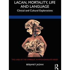 Jazani, Berjanet Lacan, Mortality, Life and Language: Clinical and Cultural Explorations (The Lines of the Symbolic in Psychoanalysis Series) Jazani, Berjanet Lacan, Mortality, Life and Language: Clinical and Cultural Explorations (The Lines of the Symbolic in Psychoanalysis Series)