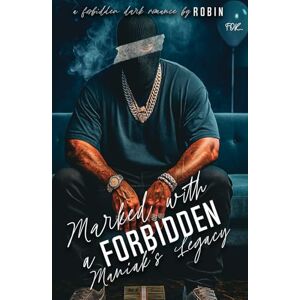 Robin Marked With A Forbidden Maniak's Legacy: A Forbidden Unhinged Dark Romance (The Maniak Series) Robin Marked With A Forbidden Maniak's Legacy: A Forbidden Unhinged Dark Romance (The Maniak Series)