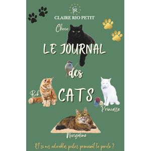 Rio Le journal des Cats, Et si vos compagnons à quatre pattes prenaient la parole ?: Histoires (vraies) de chats espiègles et attachants pour une lecture feel-good légère Rio Le journal des Cats, Et si vos compagnons à quatre pattes prenaient la parole ?: Histoires (vraies) de chats espiègles et attachants pour une lecture feel-good légère