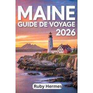 Hermes, Ruby Maine Guide de voyage 2026: Guide mis à jour avec itinéraires, cartes, trésors cachés et secrets locaux pour l'Acadie, les phares côtiers et les authentiques cabanes à homard Hermes, Ruby Maine Guide de voyage 2026: Guide mis à jour avec itinéraires, cartes, trésors cachés et secrets locaux pour l'Acadie, les phares côtiers et les authentiques cabanes à homard