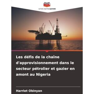 Obinyan, Harriet Les défis de la chaîne d'approvisionnement dans le secteur pétrolier et gazier en amont au Nigeria Obinyan, Harriet Les défis de la chaîne d'approvisionnement dans le secteur pétrolier et gazier en amont au Nigeria