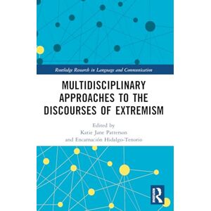 Multidisciplinary Approaches to the Discourses of Extremism (Routledge Research in Language and Communication) Multidisciplinary Approaches to the Discourses of Extremism (Routledge Research in Language and Communication)