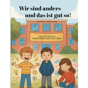 Rosinsky, Dominic Wir sind anders und das ist gut so: Projektwoche, Gemeinsam sind wir Stark Rosinsky, Dominic Wir sind anders und das ist gut so: Projektwoche, Gemeinsam sind wir Stark
