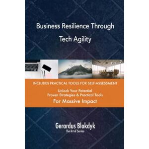 Gerardus Blokdyk - The Art of Service Business Resilience Through Tech Agility Gerardus Blokdyk - The Art of Service Business Resilience Through Tech Agility