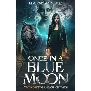Ramsay-Scales, M. A. Once In A Blue Moon: Book One: The Silver Crescent Witch Ramsay-Scales, M. A. Once In A Blue Moon: Book One: The Silver Crescent Witch