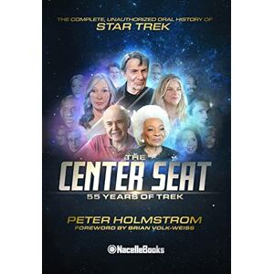 Holmstrom, Peter The Center Seat 55 Years of Trek: The Complete, Unauthorized Oral History of Star Trek Holmstrom, Peter The Center Seat 55 Years of Trek: The Complete, Unauthorized Oral History of Star Trek