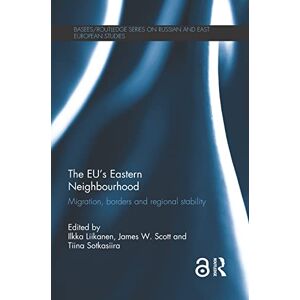 The EU's Eastern Neighbourhood: Migration, Borders and Regional Stability (BASEES/Routledge Series on Russian and East European Studies) The EU's Eastern Neighbourhood: Migration, Borders and Regional Stability (BASEES/Routledge Series on Russian and East European Studies)