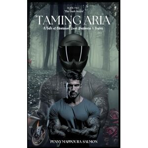 Mappoura-Salmon, Penny Taming Aria: A Tale of Obsession, Darkness, Love & Power (The Dark Series) Mappoura-Salmon, Penny Taming Aria: A Tale of Obsession, Darkness, Love & Power (The Dark Series)