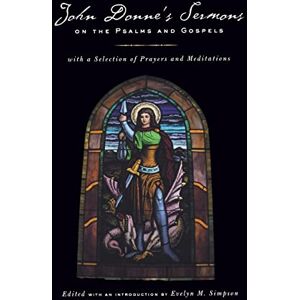 Donne, John John Donne's Sermons on the Psalms and Gospels: With a Selection of Prayers and Meditations Donne, John John Donne's Sermons on the Psalms and Gospels: With a Selection of Prayers and Meditations
