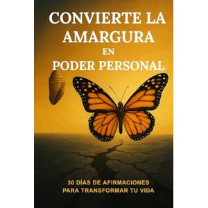 MERAKI, L.C. Convierte La Amargura en Poder Personal: 30 días de afirmaciones para transformar tu vida MERAKI, L.C. Convierte La Amargura en Poder Personal: 30 días de afirmaciones para transformar tu vida