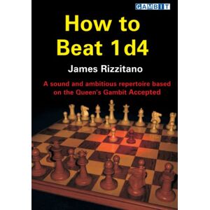 Rizzitano, James How to Beat 1 d4 (Queen's Gambit) Rizzitano, James How to Beat 1 d4 (Queen's Gambit)
