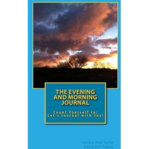 Taylor The Evening and Morning Journal: Count Yourself In: Let's Journal with Joy! Taylor The Evening and Morning Journal: Count Yourself In: Let's Journal with Joy!