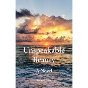 Elzner, Joshua Unspeakable Beauty: A Novel: 1 (The Song of the Dove) Elzner, Joshua Unspeakable Beauty: A Novel: 1 (The Song of the Dove)