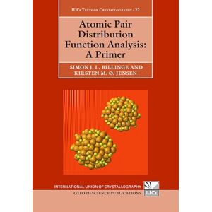 Billinge, Prof Simon Atomic Pair Distribution Function Analysis: A Primer: 22 (International Union of Crystallography Texts on Crystallography) Billinge, Prof Simon Atomic Pair Distribution Function Analysis: A Primer: 22 (International Union of Crystallography Texts on Crystallography)