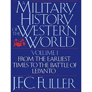 Fuller, J. F. C. A Military History Of The Western World, Vol. I: From The Earliest Times To The Battle Of Lepanto Fuller, J. F. C. A Military History Of The Western World, Vol. I: From The Earliest Times To The Battle Of Lepanto