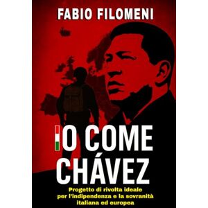 Filomeni, Fabio Io come Chávez: progetto di rivolta ideale per l'indipendenza e la sovranità italiana ed europea Filomeni, Fabio Io come Chávez: progetto di rivolta ideale per l'indipendenza e la sovranità italiana ed europea