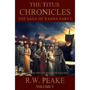 Peake, R.W. The Titus Chronicles-The Saga of Yanna Part I Peake, R.W. The Titus Chronicles-The Saga of Yanna Part I