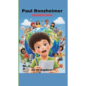 Explorer, Eli Et’ Paul Ronzheimer Children's Book: How questions, courage, and kindness can change the world Explorer, Eli Et’ Paul Ronzheimer Children's Book: How questions, courage, and kindness can change the world