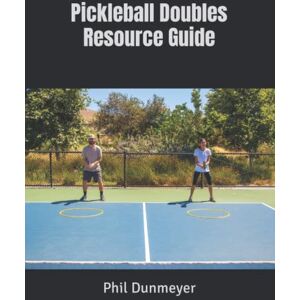 Dunmeyer, Phil Pickleball Doubles Resource Guide Dunmeyer, Phil Pickleball Doubles Resource Guide