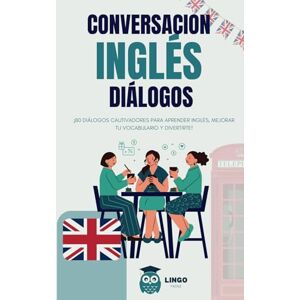FACILE ES, LINGO CONVERSACIÓN INGLÉS DIÁLOGOS: ¡80 DIÁLOGOS cautivadores para aprender INGLÉS y mejorar tu vocabulario mientras te diviertes! (LINGO FACILE ES) FACILE ES, LINGO CONVERSACIÓN INGLÉS DIÁLOGOS: ¡80 DIÁLOGOS cautivadores para aprender INGLÉS y mejorar tu vocabulario mientras te diviertes! (LINGO FACILE ES)