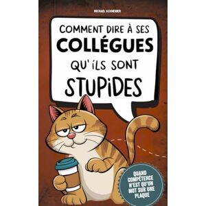 Schneider, Michael Comment dire à ses collègues qu'ils sont stupides : Livre cadeau pour collègues Le manuel d'urgence avec ironie au bureau, honnêteté amère et l'art de ne pas se rendre punissable. Schneider, Michael Comment dire à ses collègues qu'ils sont stupides : Livre cadeau pour collègues Le manuel d'urgence avec ironie au bureau, honnêteté amère et l'art de ne pas se rendre punissable.