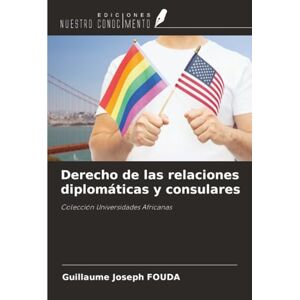 FOUDA, Guillaume Joseph Derecho de las relaciones diplomáticas y consulares: Colección Universidades Africanas FOUDA, Guillaume Joseph Derecho de las relaciones diplomáticas y consulares: Colección Universidades Africanas