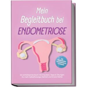 Lehmann, Amelie Mein Begleitbuch bei Endometriose: Ein einfühlsames Buch mit Impulsen, Tipps & Übungen für mehr Selbstfürsorge, Klarheit und innere Stärke – inkl. Wohlfühlseiten zum Reflektieren & Entlasten Lehmann, Amelie Mein Begleitbuch bei Endometriose: Ein einfühlsames Buch mit Impulsen, Tipps & Übungen für mehr Selbstfürsorge, Klarheit und innere Stärke – inkl. Wohlfühlseiten zum Reflektieren & Entlasten