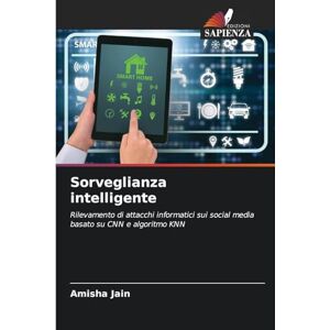 Jain, Amisha Sorveglianza intelligente: Rilevamento di attacchi informatici sui social media basato su CNN e algoritmo KNN Jain, Amisha Sorveglianza intelligente: Rilevamento di attacchi informatici sui social media basato su CNN e algoritmo KNN