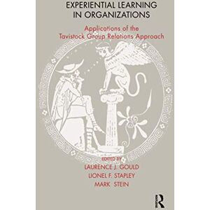 J. Gould, Laurence Experiential Learning in Organizations: Applications of the Tavistock Group Relations Approach J. Gould, Laurence Experiential Learning in Organizations: Applications of the Tavistock Group Relations Approach
