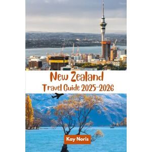 Noris, Kay New Zealand Travel Guide 2025–2026: “The Land of Awe: Adventure, Romance, and Hidden Gems Await” Noris, Kay New Zealand Travel Guide 2025–2026: “The Land of Awe: Adventure, Romance, and Hidden Gems Await”